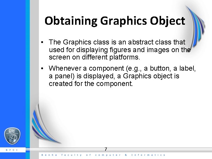 Obtaining Graphics Object • The Graphics class is an abstract class that used for Obtaining Graphics Object • The Graphics class is an abstract class that used for