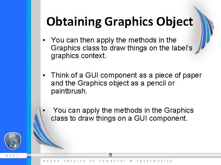 Obtaining Graphics Object • You can then apply the methods in the Graphics class Obtaining Graphics Object • You can then apply the methods in the Graphics class