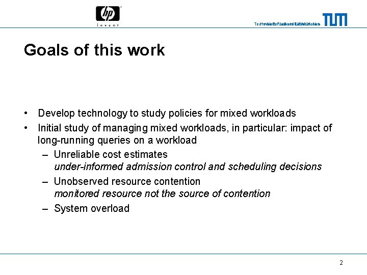 Technische Universität München Hewlett-Packard Laboratories Goals of this work • Develop technology to study