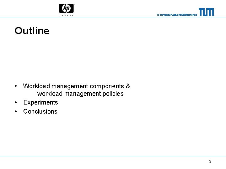 Technische Universität München Hewlett-Packard Laboratories Outline • Workload management components & workload management policies