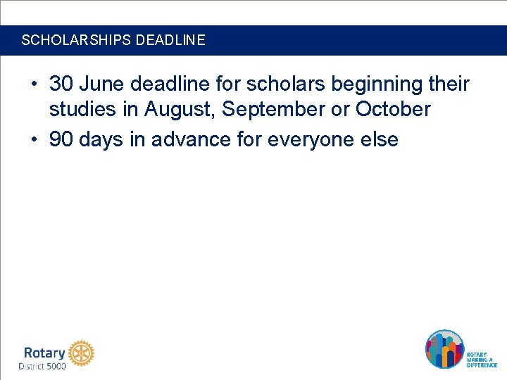 SCHOLARSHIPS DEADLINE • 30 June deadline for scholars beginning their studies in August, September