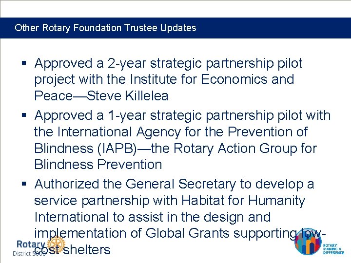 Other Rotary Foundation Trustee Updates § Approved a 2 -year strategic partnership pilot project