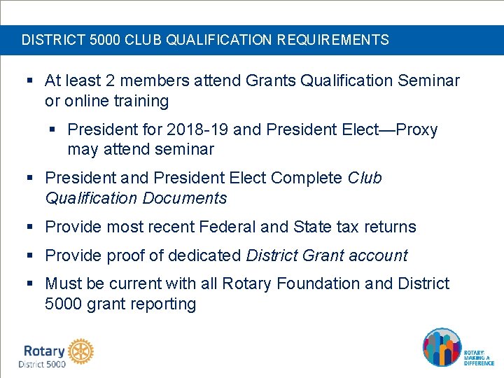 DISTRICT 5000 CLUB QUALIFICATION REQUIREMENTS § At least 2 members attend Grants Qualification Seminar