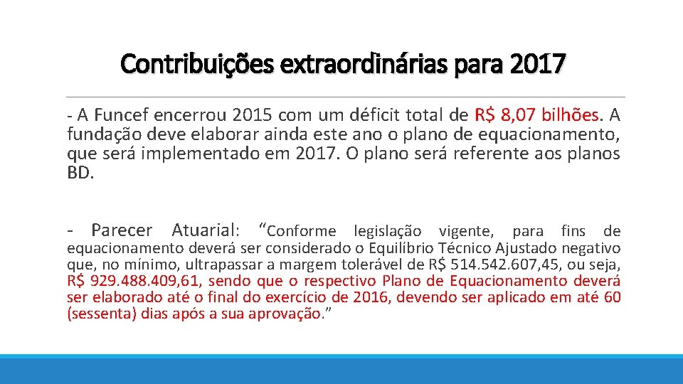 Contribuições extraordinárias para 2017 - A Funcef encerrou 2015 com um déficit total de