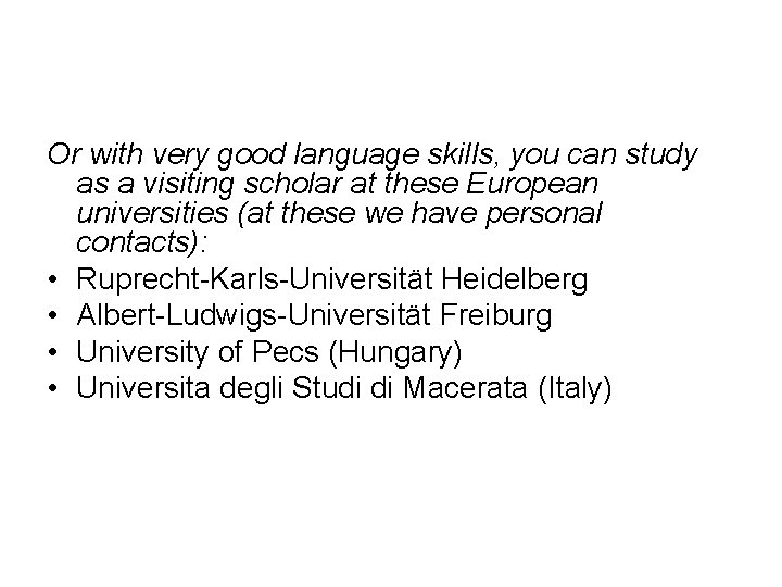 Or with very good language skills, you can study as a visiting scholar at