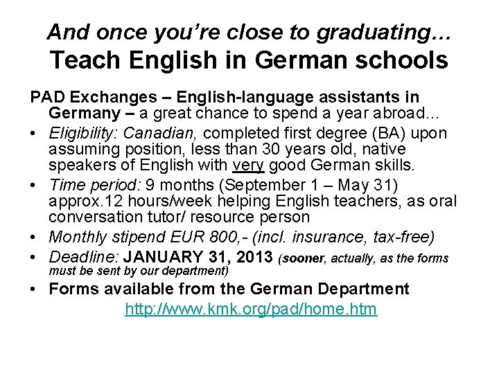 And once you’re close to graduating… Teach English in German schools PAD Exchanges –