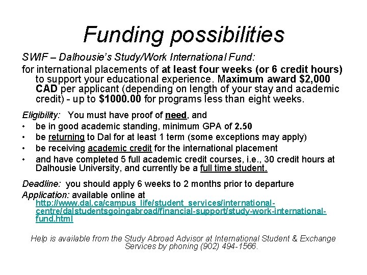 Funding possibilities SWIF – Dalhousie’s Study/Work International Fund: for international placements of at least
