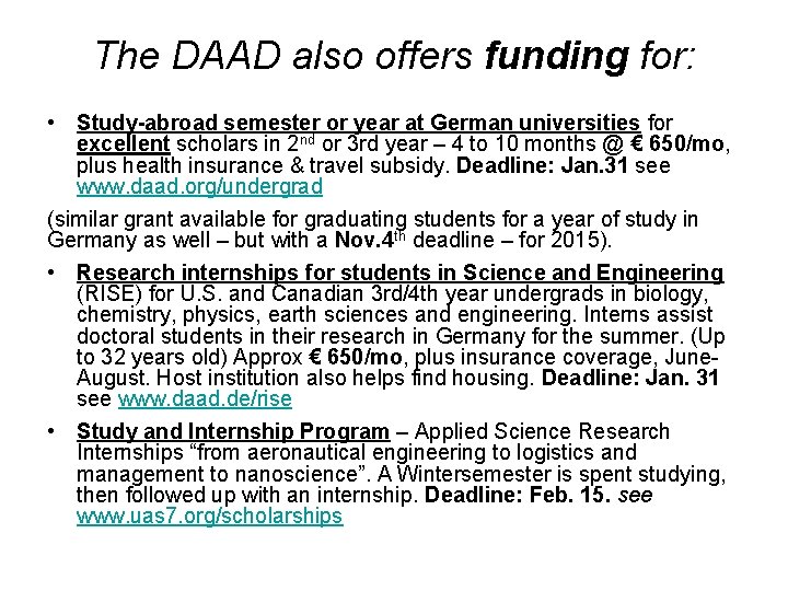 The DAAD also offers funding for: • Study-abroad semester or year at German universities