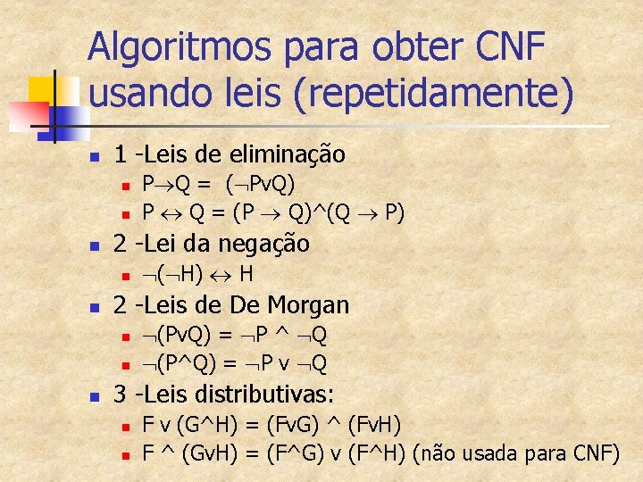 Algoritmos para obter CNF usando leis (repetidamente) n 1 -Leis de eliminação n n