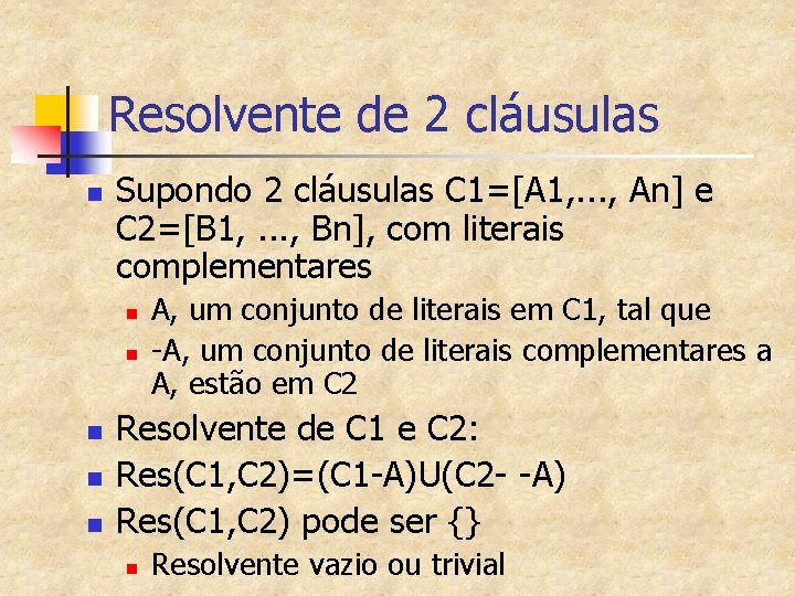 Resolvente de 2 cláusulas n Supondo 2 cláusulas C 1=[A 1, . . .