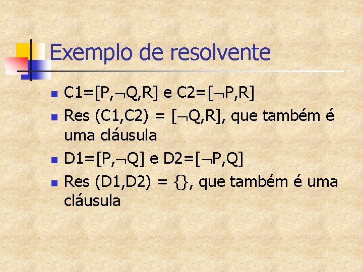 Exemplo de resolvente n n C 1=[P, Q, R] e C 2=[ P, R]