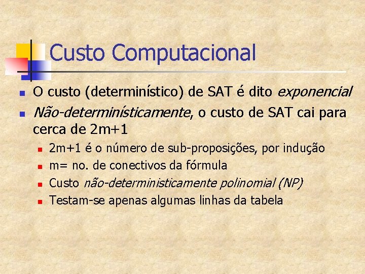 Custo Computacional n n O custo (determinístico) de SAT é dito exponencial Não-determinísticamente, o