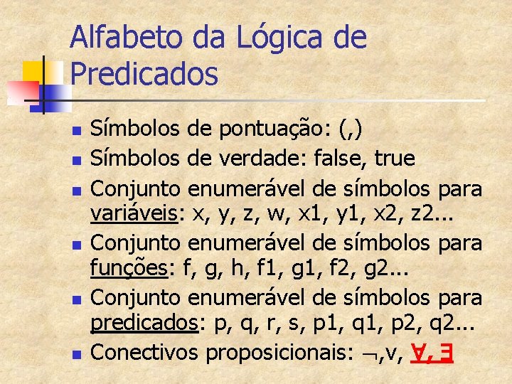 Alfabeto da Lógica de Predicados n n n Símbolos de pontuação: (, ) Símbolos