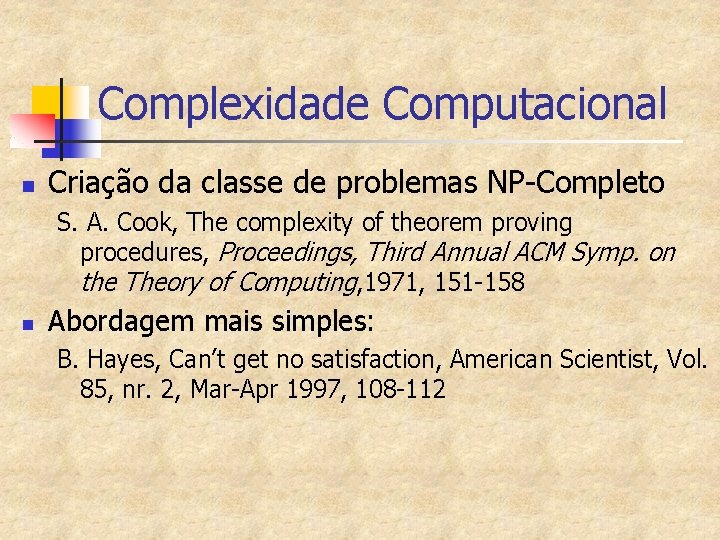 Complexidade Computacional n Criação da classe de problemas NP-Completo S. A. Cook, The complexity
