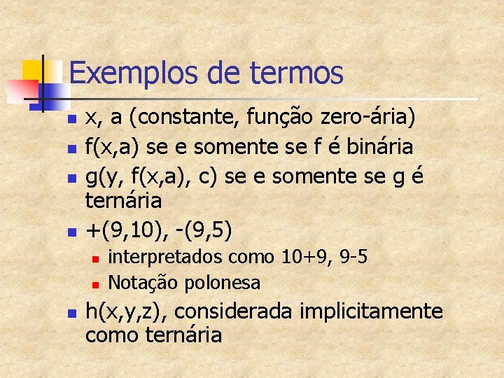 Exemplos de termos n n x, a (constante, função zero-ária) f(x, a) se e