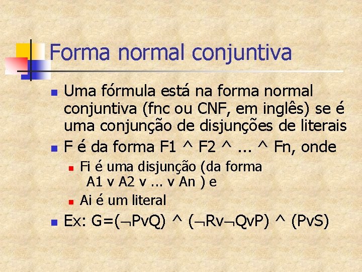 Forma normal conjuntiva n n Uma fórmula está na forma normal conjuntiva (fnc ou