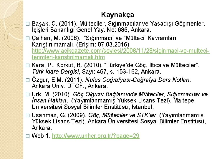 Kaynakça Başak, C. (2011). Mülteciler, Sığınmacılar ve Yasadışı Göçmenler. İçişleri Bakanlığı Genel Yay. No: