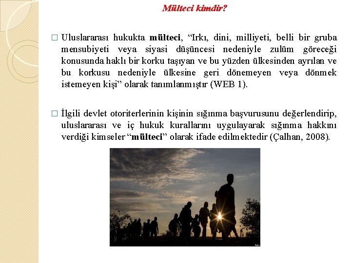 Mülteci kimdir? � Uluslararası hukukta mülteci, “Irkı, dini, milliyeti, belli bir gruba mensubiyeti veya