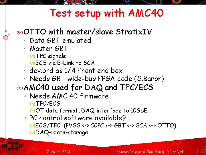 Test setup with AMC 40 OTTO with master/slave Stratix. IV ◦ Data GBT emulated