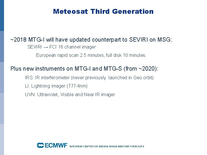 Meteosat Third Generation ~2018 MTG-I will have updated counterpart to SEVIRI on MSG: •