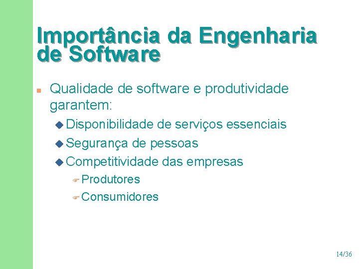Importância da Engenharia de Software n Qualidade de software e produtividade garantem: u Disponibilidade