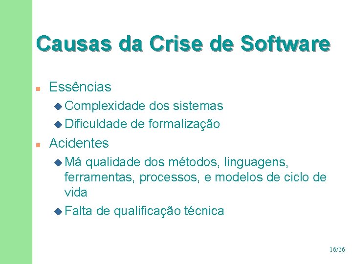 Causas da Crise de Software n Essências u Complexidade dos sistemas u Dificuldade de