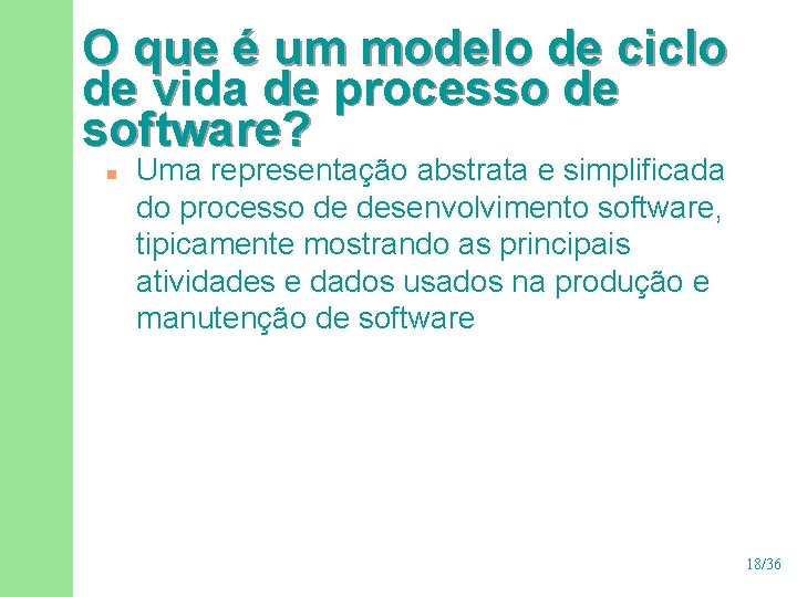 O que é um modelo de ciclo de vida de processo de software? n