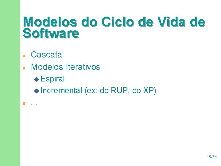Modelos do Ciclo de Vida de Software n n Cascata Modelos Iterativos u Espiral