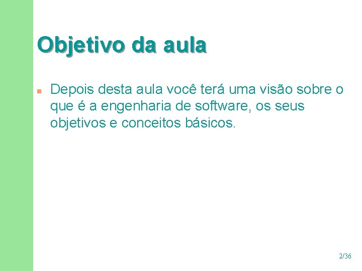 Objetivo da aula n Depois desta aula você terá uma visão sobre o que