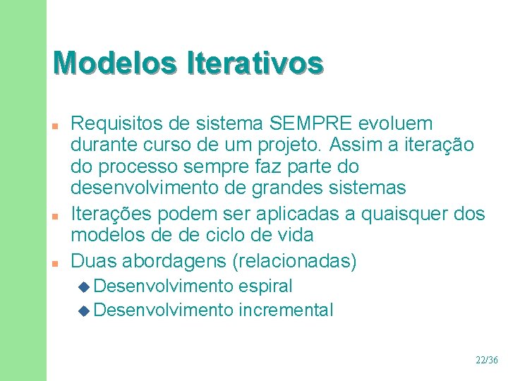 Modelos Iterativos n n n Requisitos de sistema SEMPRE evoluem durante curso de um