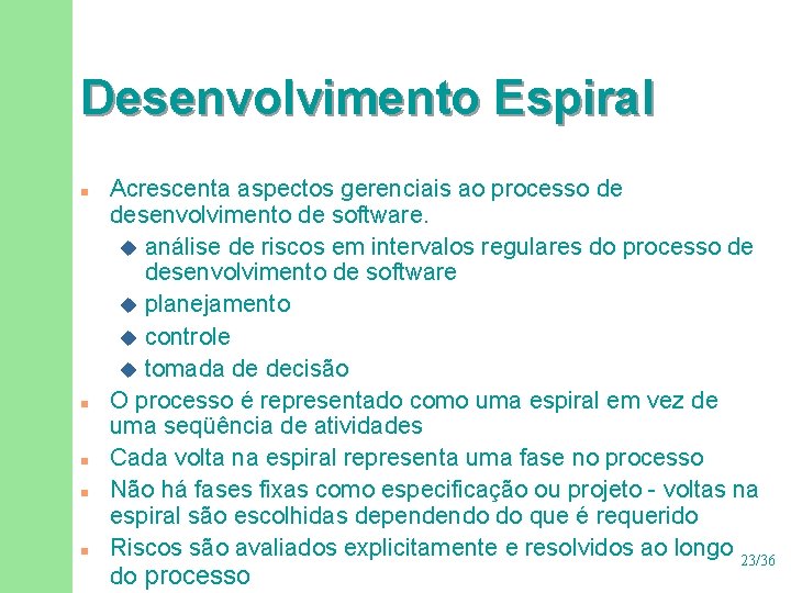 Desenvolvimento Espiral n n n Acrescenta aspectos gerenciais ao processo de desenvolvimento de software.