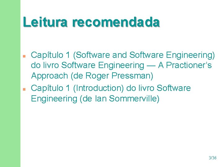 Leitura recomendada n n Capítulo 1 (Software and Software Engineering) do livro Software Engineering