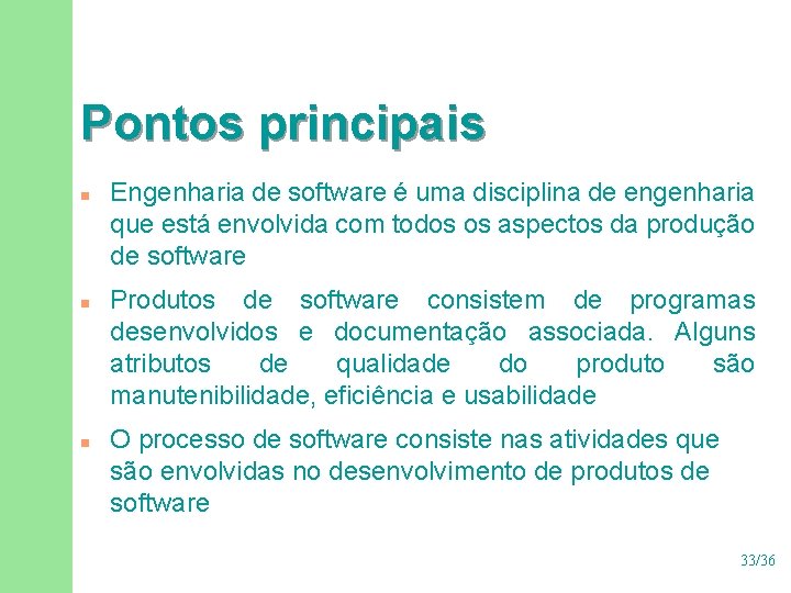 Pontos principais n n n Engenharia de software é uma disciplina de engenharia que