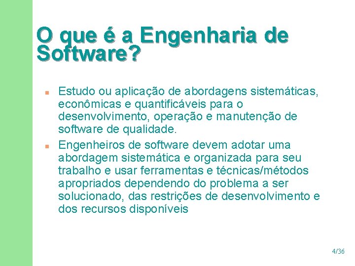 O que é a Engenharia de Software? n n Estudo ou aplicação de abordagens