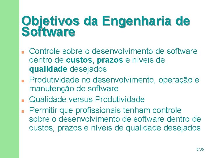 Objetivos da Engenharia de Software n n Controle sobre o desenvolvimento de software dentro