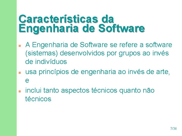 Características da Engenharia de Software n n n A Engenharia de Software se refere