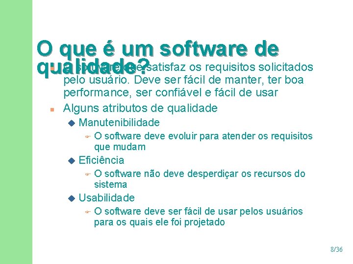 O que é um software de O software que satisfaz os requisitos solicitados qualidade?