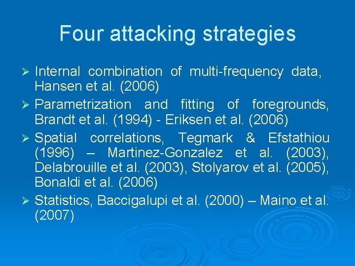 Four attacking strategies Internal combination of multi-frequency data, Hansen et al. (2006) Ø Parametrization