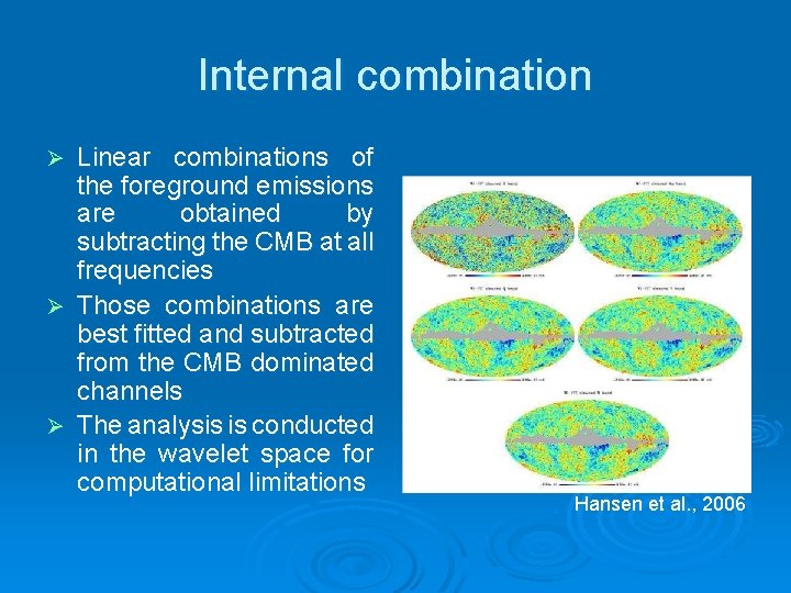 Internal combination Linear combinations of the foreground emissions are obtained by subtracting the CMB