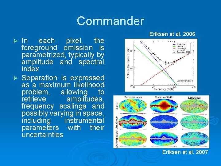 Commander In each pixel, the foreground emission is parametrized, typically by amplitude and spectral