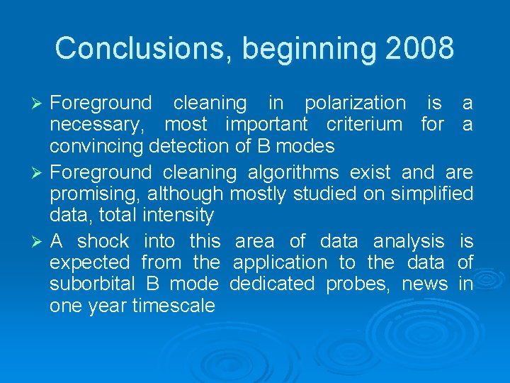 Conclusions, beginning 2008 Foreground cleaning in polarization is a necessary, most important criterium for