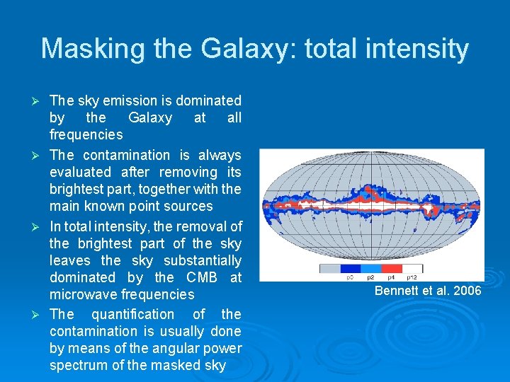 Masking the Galaxy: total intensity Ø Ø The sky emission is dominated by the