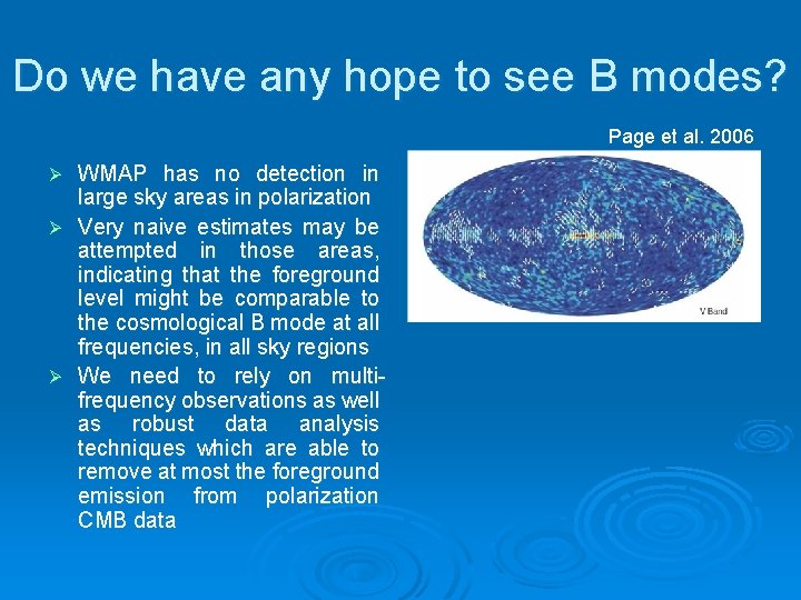 Do we have any hope to see B modes? Page et al. 2006 WMAP