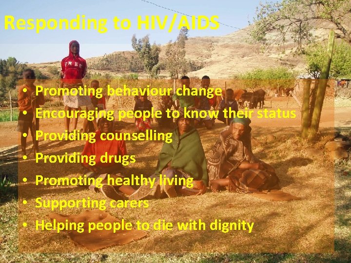 Responding to HIV/AIDS • • Promoting behaviour change Encouraging people to know their status