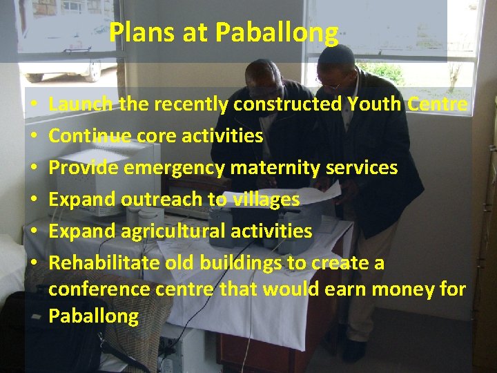Plans at Paballong • • • Launch the recently constructed Youth Centre Continue core