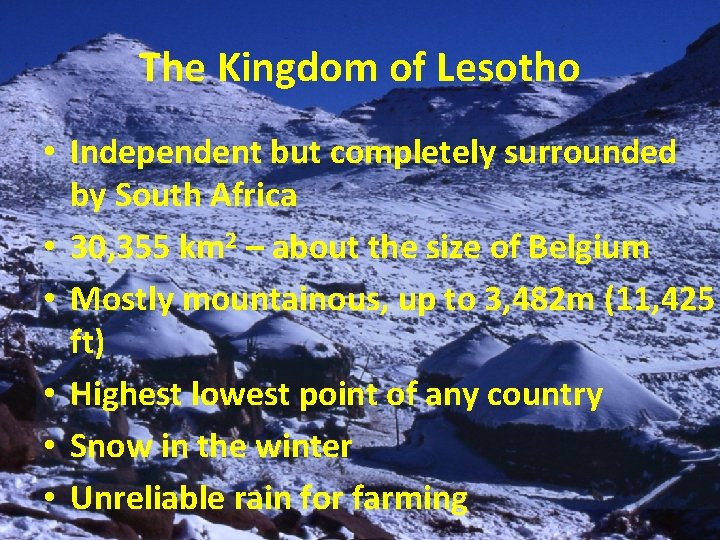 The Kingdom of Lesotho • Independent but completely surrounded by South Africa • 30,