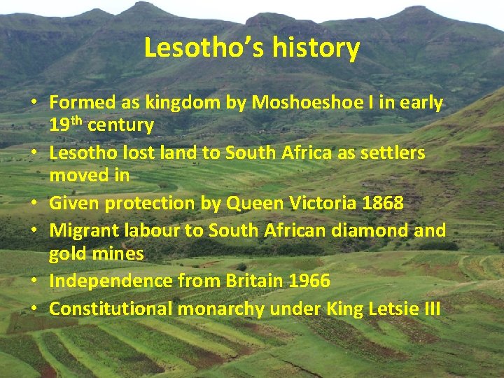 Lesotho’s history • Formed as kingdom by Moshoe I in early 19 th century