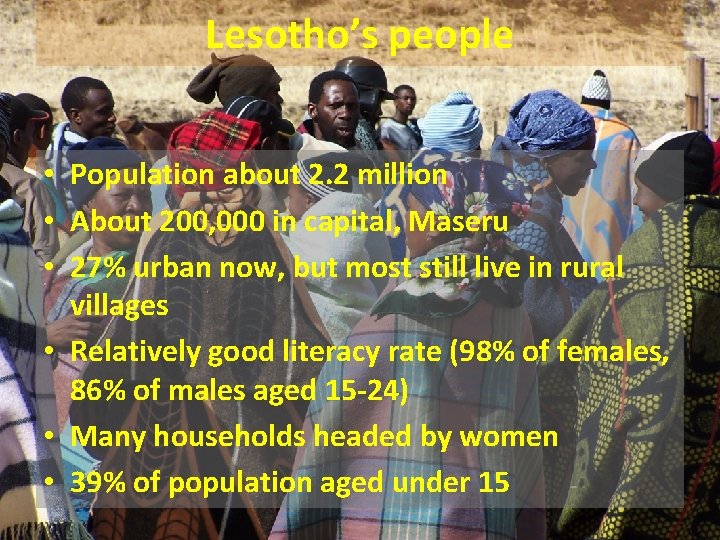 Lesotho’s people • Population about 2. 2 million • About 200, 000 in capital,