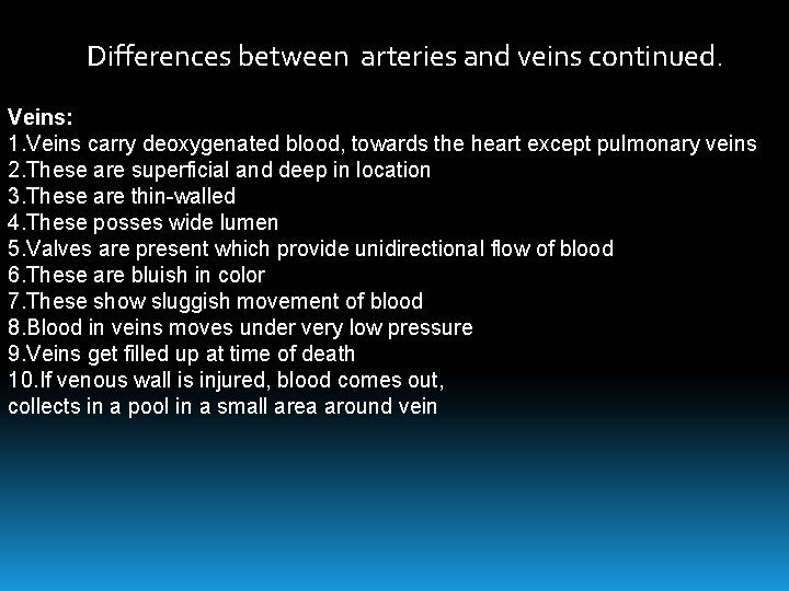 Differences between arteries and veins continued. Veins: 1. Veins carry deoxygenated blood, towards the