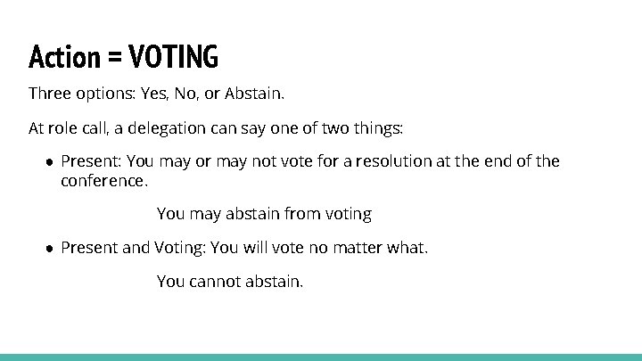 Action = VOTING Three options: Yes, No, or Abstain. At role call, a delegation